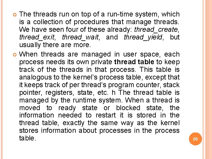 The threads run on top of a run-time system, which is a collection of