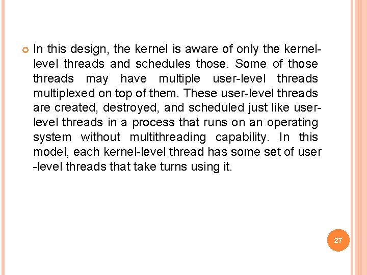  In this design, the kernel is aware of only the kernellevel threads and