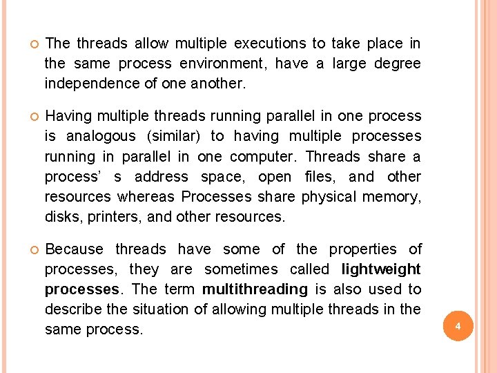 The threads allow multiple executions to take place in the same process environment,  The threads allow multiple executions to take place in the same process environment,