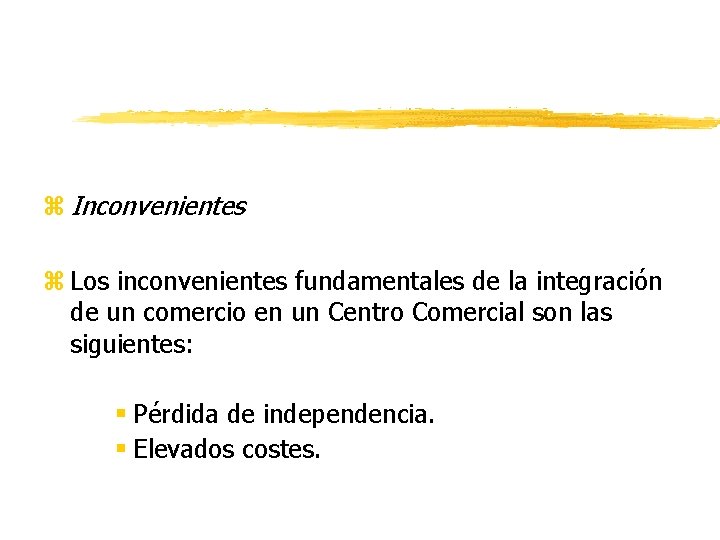 z Inconvenientes z Los inconvenientes fundamentales de la integración de un comercio en un