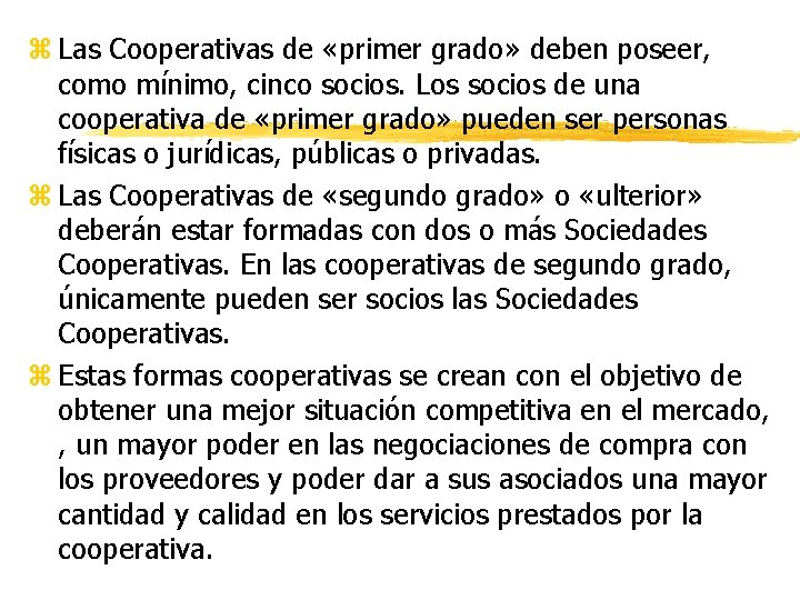 z Las Cooperativas de «primer grado» deben poseer, como mínimo, cinco socios. Los socios