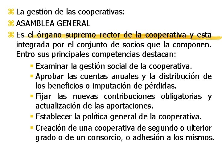 z La gestión de las cooperativas: z ASAMBLEA GENERAL z Es el órgano supremo