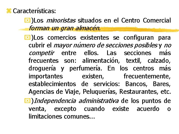 z Características: x)Los minoristas situados en el Centro Comercial forman un gran almacén. x)Los