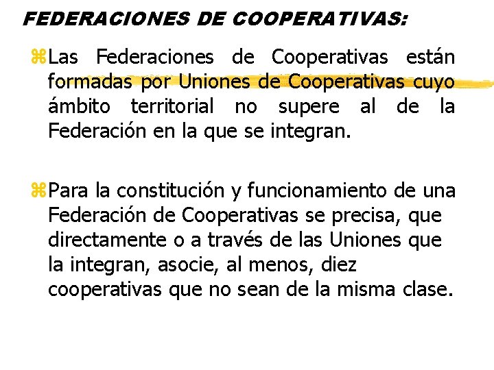 FEDERACIONES DE COOPERATIVAS: z. Las Federaciones de Cooperativas están formadas por Uniones de Cooperativas