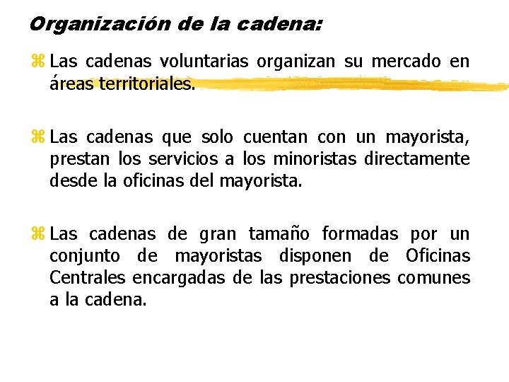 Organización de la cadena: z Las cadenas voluntarias organizan su mercado en áreas territoriales.