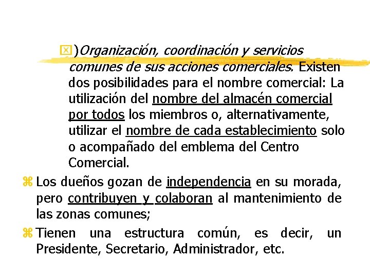 x)Organización, coordinación y servicios comunes de sus acciones comerciales. Existen dos posibilidades para el