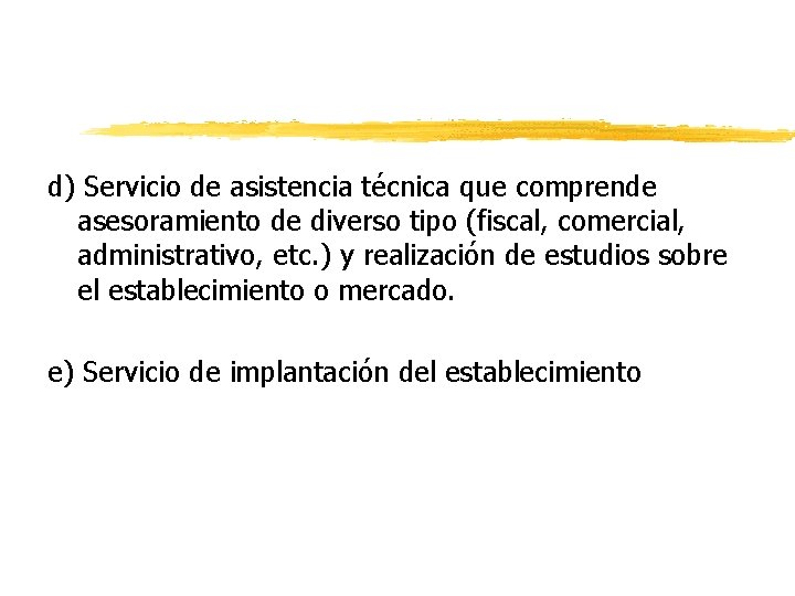 d) Servicio de asistencia técnica que comprende asesoramiento de diverso tipo (fiscal, comercial, administrativo,