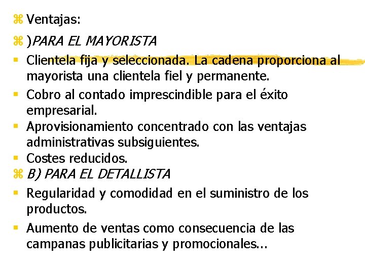 z Ventajas: z )PARA EL MAYORISTA § Clientela fija y seleccionada. La cadena proporciona