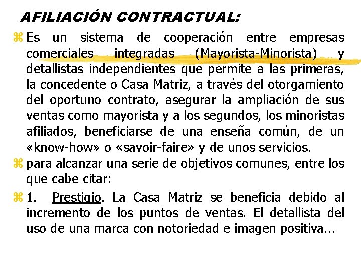 AFILIACIÓN CONTRACTUAL: z Es un sistema de cooperación entre empresas comerciales integradas (Mayorista-Minorista) y