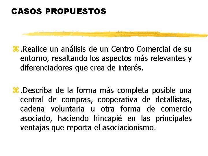 CASOS PROPUESTOS z. Realice un análisis de un Centro Comercial de su entorno, resaltando