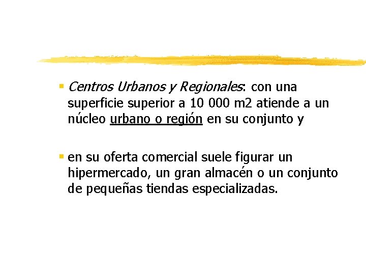 § Centros Urbanos y Regionales: con una superficie superior a 10 000 m 2