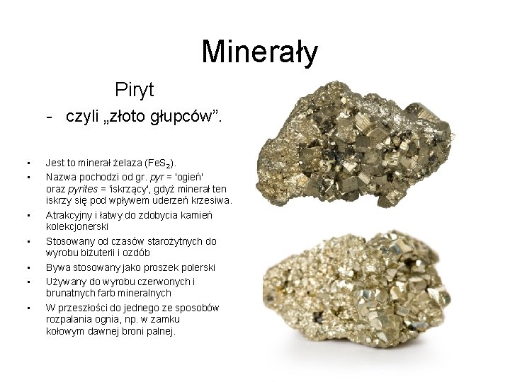 Minerały Piryt - czyli „złoto głupców”. • • Jest to minerał żelaza (Fe. S Minerały Piryt - czyli „złoto głupców”. • • Jest to minerał żelaza (Fe. S
