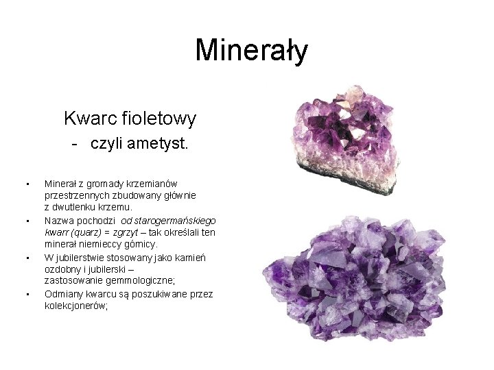 Minerały Kwarc fioletowy - czyli ametyst. • • Minerał z gromady krzemianów przestrzennych zbudowany Minerały Kwarc fioletowy - czyli ametyst. • • Minerał z gromady krzemianów przestrzennych zbudowany