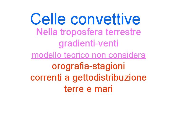 Celle convettive Nella troposfera terrestre gradienti-venti modello teorico non considera orografia-stagioni correnti a gettodistribuzione