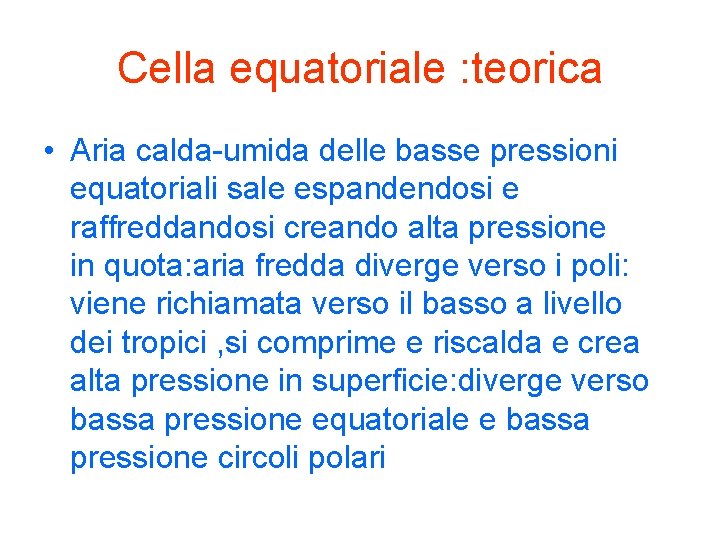 Cella equatoriale : teorica • Aria calda-umida delle basse pressioni equatoriali sale espandendosi e