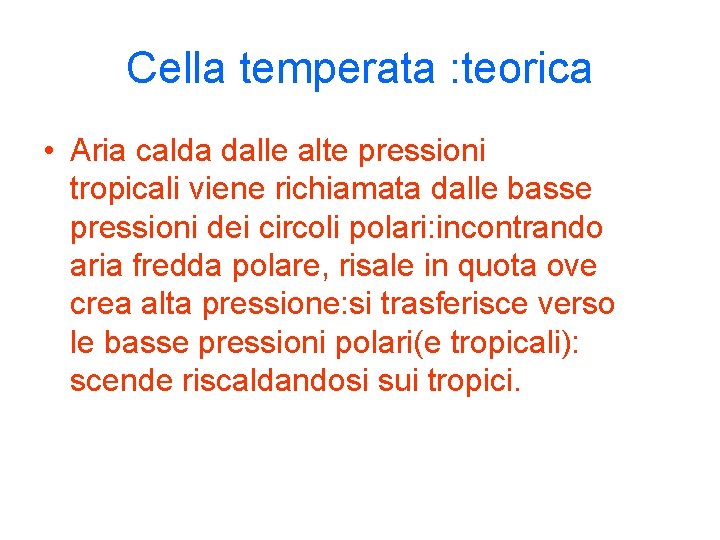 Cella temperata : teorica • Aria calda dalle alte pressioni tropicali viene richiamata dalle