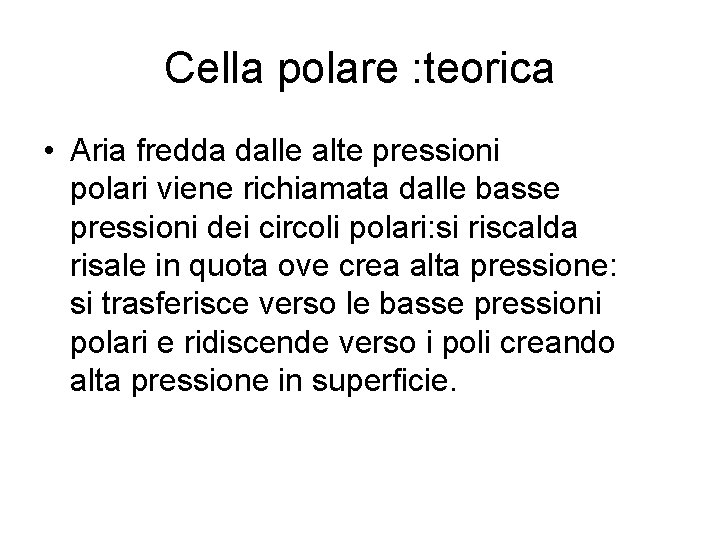 Cella polare : teorica • Aria fredda dalle alte pressioni polari viene richiamata dalle