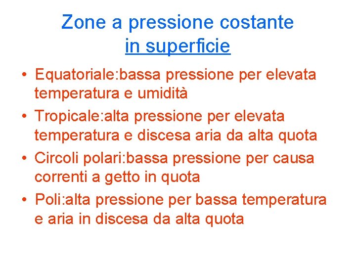 Zone a pressione costante in superficie • Equatoriale: bassa pressione per elevata temperatura e