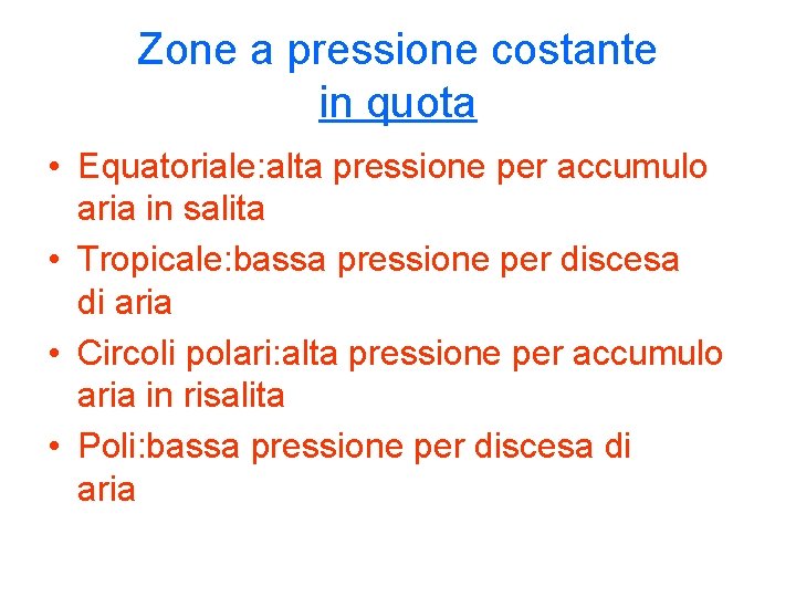 Zone a pressione costante in quota • Equatoriale: alta pressione per accumulo aria in