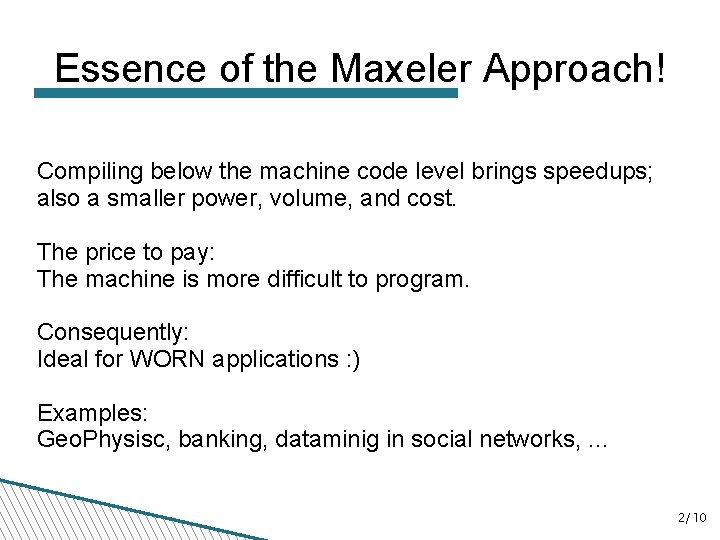 Essence of the Maxeler Approach! Compiling below the machine code level brings speedups; also