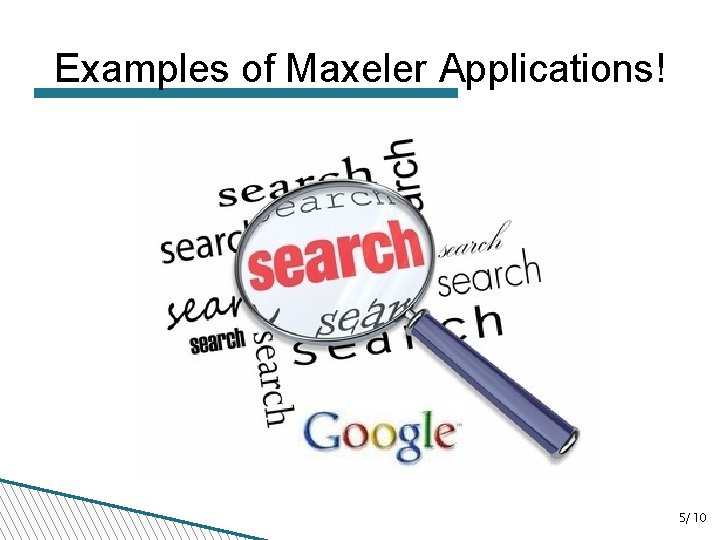 Examples of Maxeler Applications! 5/10 