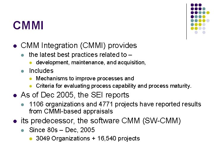 CMMI l CMM Integration (CMMI) provides l the latest best practices related to –