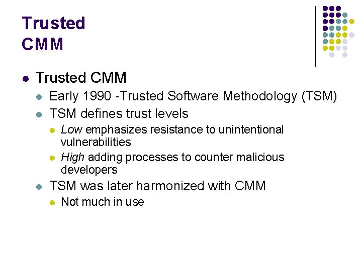 Trusted CMM l l Early 1990 -Trusted Software Methodology (TSM) TSM defines trust levels