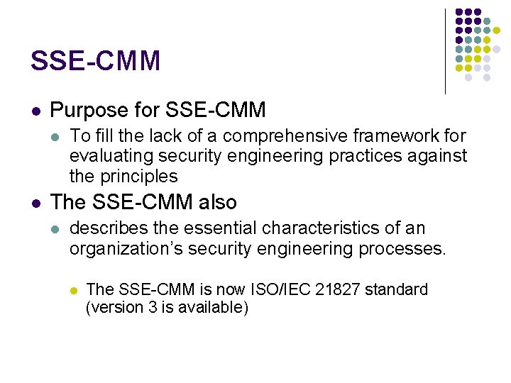 SSE-CMM l Purpose for SSE-CMM l l To fill the lack of a comprehensive