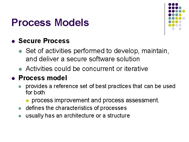 Process Models l l Secure Process l Set of activities performed to develop, maintain,