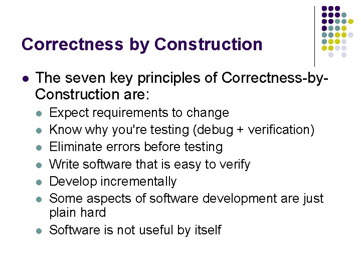 Correctness by Construction l The seven key principles of Correctness-by. Construction are: l l