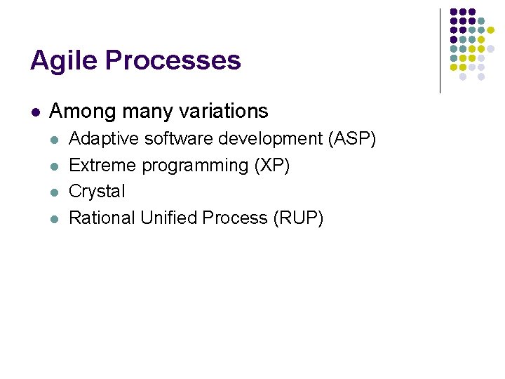 Agile Processes l Among many variations l l Adaptive software development (ASP) Extreme programming