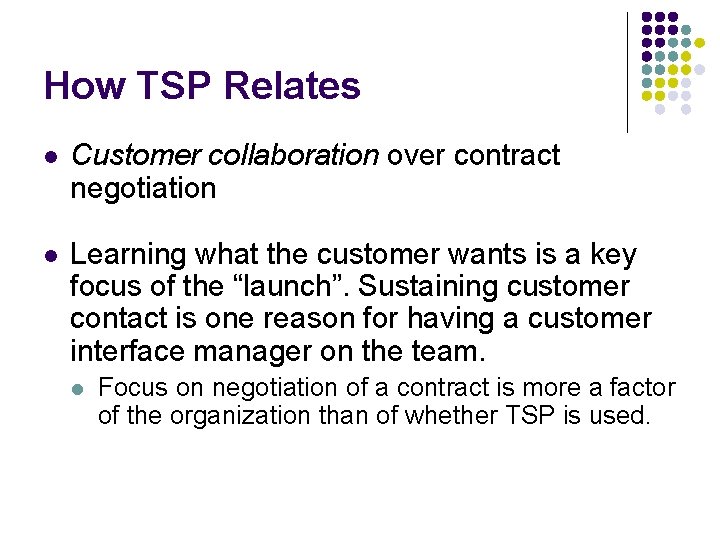 How TSP Relates l Customer collaboration over contract negotiation l Learning what the customer