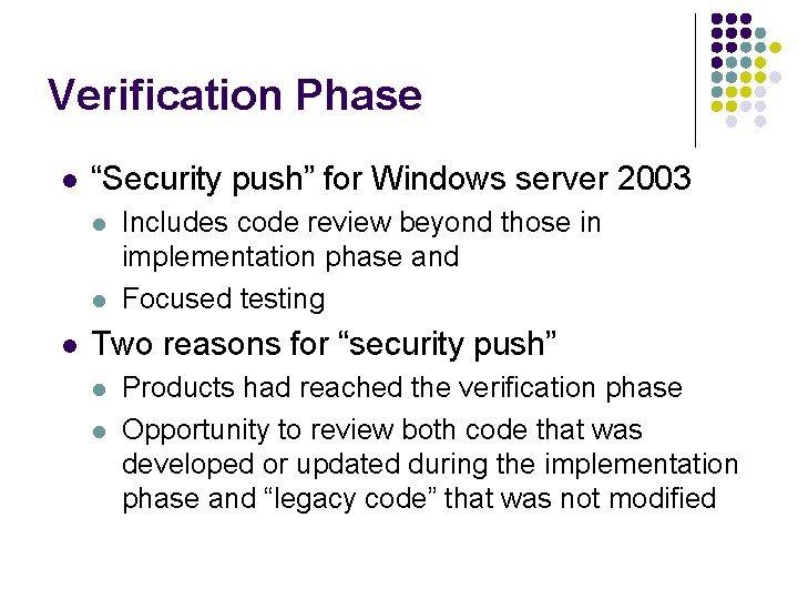 Verification Phase l “Security push” for Windows server 2003 l l l Includes code