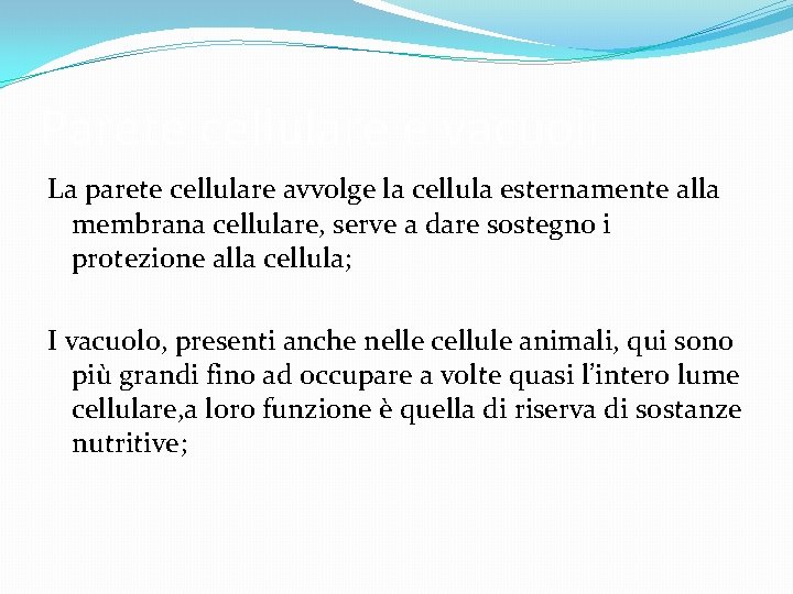 Parete cellulare e vacuoli La parete cellulare avvolge la cellula esternamente alla membrana cellulare,