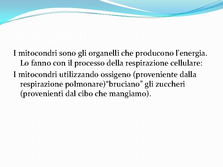 Gli organelli I mitocondri sono gli organelli che producono l’energia. Lo fanno con il