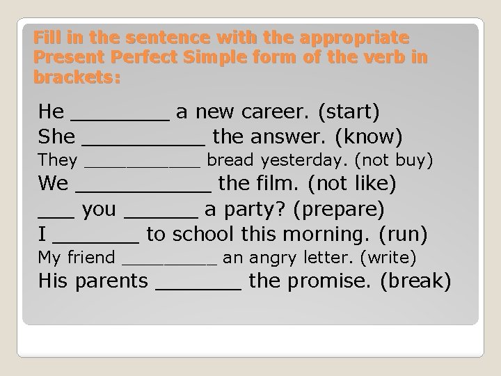 Fill in the sentence with the appropriate Present Perfect Simple form of the verb