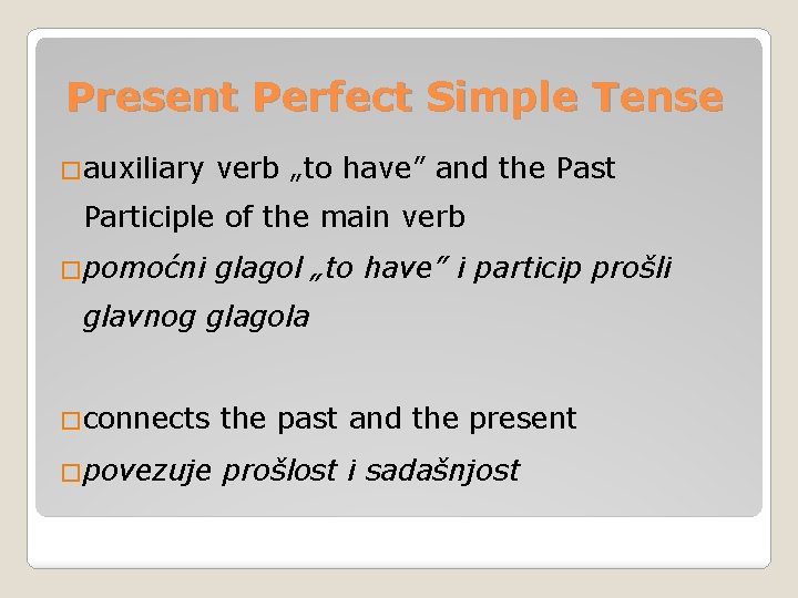 Present Perfect Simple Tense �auxiliary verb „to have” and the Past Participle of the