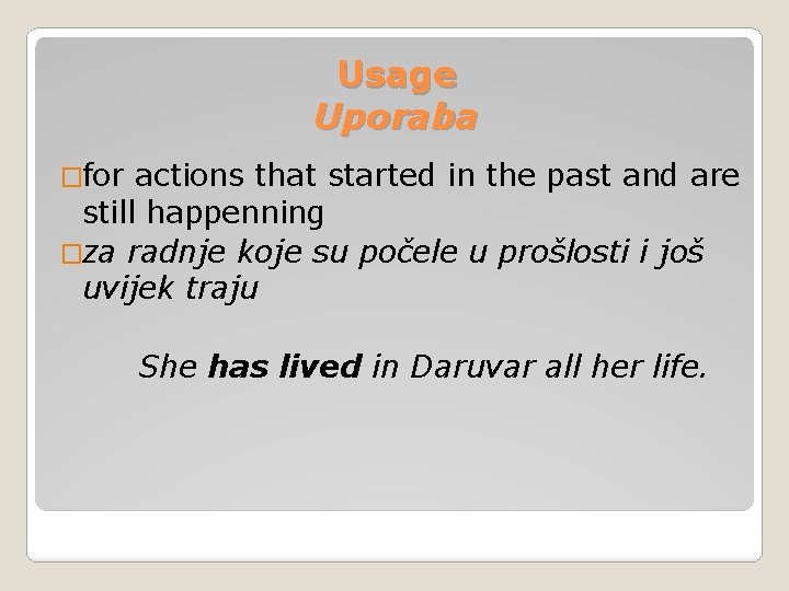 Usage Uporaba �for actions that started in the past and are still happenning �za