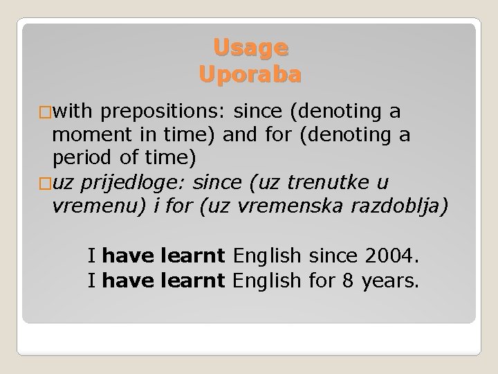 Usage Uporaba �with prepositions: since (denoting a moment in time) and for (denoting a