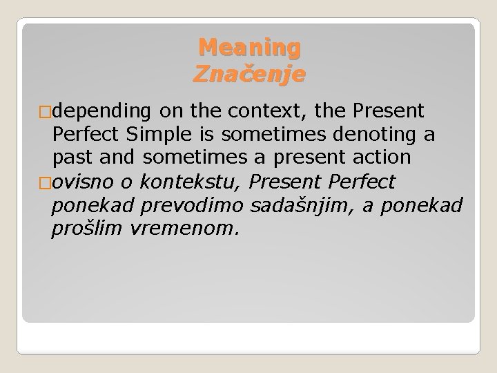 Meaning Značenje �depending on the context, the Present Perfect Simple is sometimes denoting a