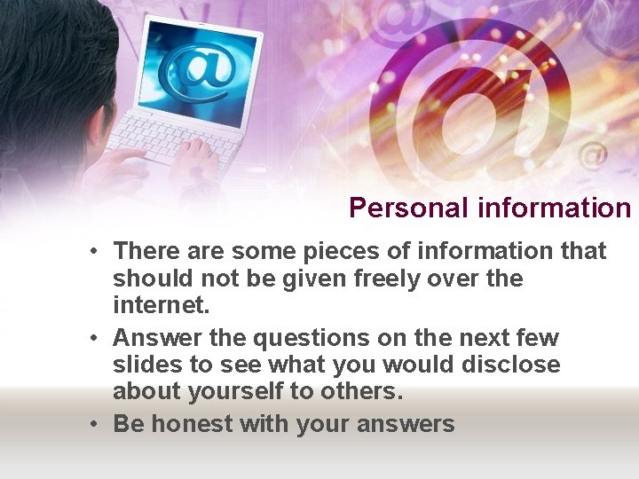 Personal information • There are some pieces of information that should not be given