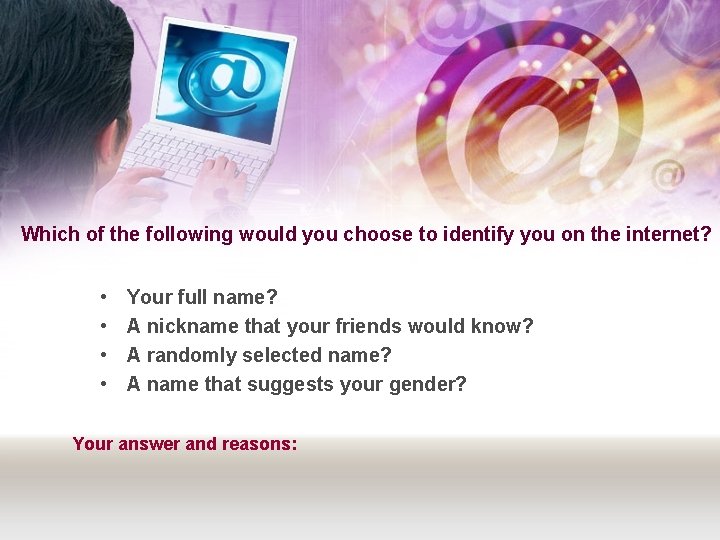 Which of the following would you choose to identify you on the internet? •
