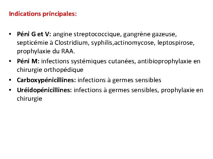 Indications principales: • Péni G et V: angine streptococcique, gangrène gazeuse, septicémie à Clostridium,