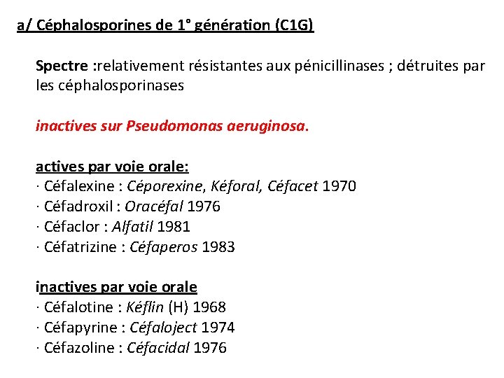 a/ Céphalosporines de 1° génération (C 1 G) Spectre : relativement résistantes aux pénicillinases