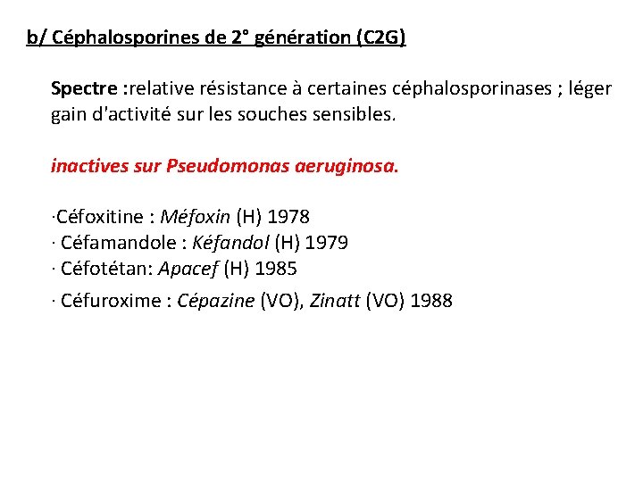 b/ Céphalosporines de 2° génération (C 2 G) Spectre : relative résistance à certaines