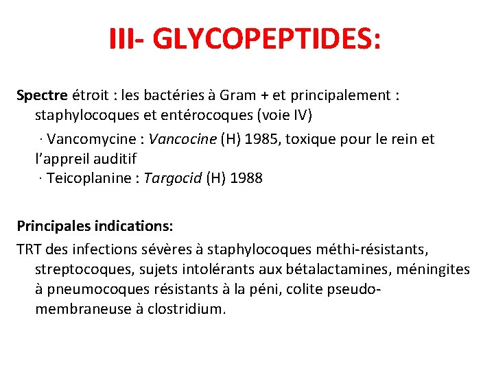 III- GLYCOPEPTIDES: Spectre étroit : les bactéries à Gram + et principalement : staphylocoques
