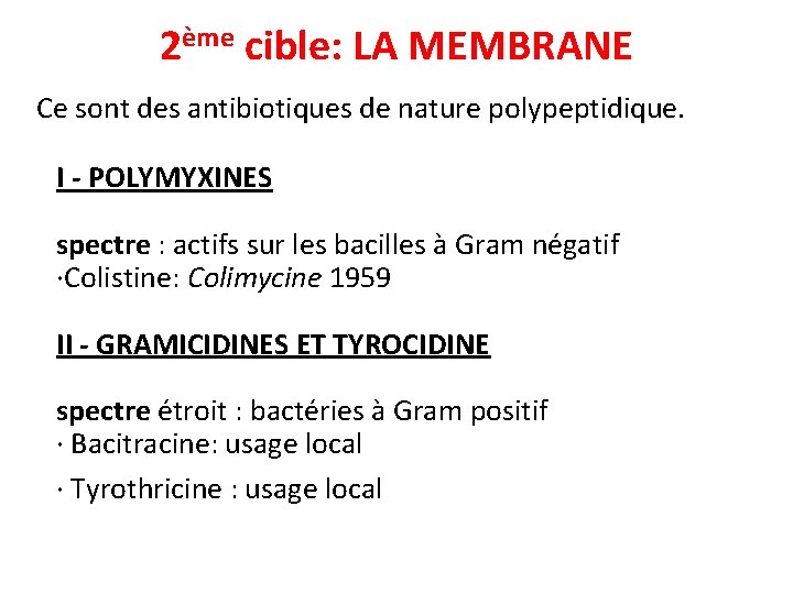 2ème cible: LA MEMBRANE Ce sont des antibiotiques de nature polypeptidique. I - POLYMYXINES