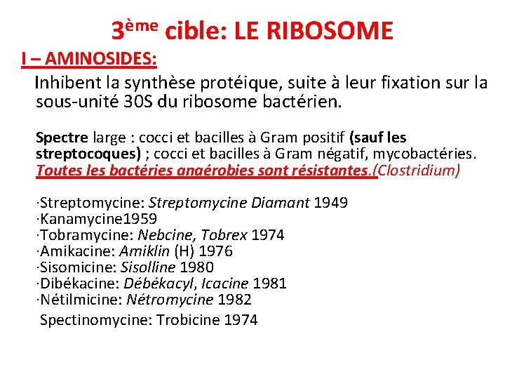 3ème cible: LE RIBOSOME I – AMINOSIDES: Inhibent la synthèse protéique, suite à leur