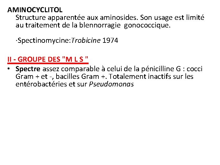 AMINOCYCLITOL Structure apparentée aux aminosides. Son usage est limité au traitement de la blennorragie