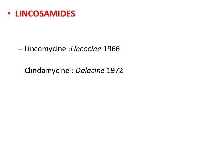  • LINCOSAMIDES – Lincomycine : Lincocine 1966 – Clindamycine : Dalacine 1972 